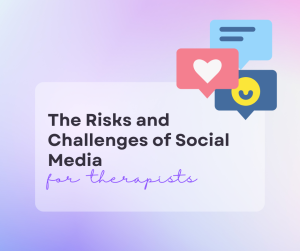 The Risks and Challenges of Social Media for Therapists